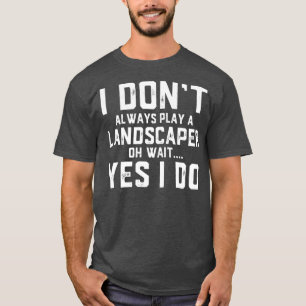 Landscaper Gift Funny Job Employee Appreciation T-Shirt