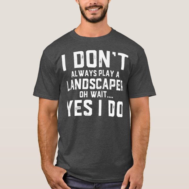 Landscaper Gift Funny Job Employee Appreciation T-Shirt (Front)