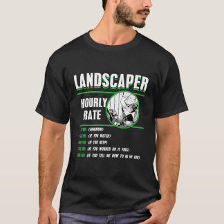 Landscaper Hourly Rate Landscaping Garden Lawn Mow T-Shirt