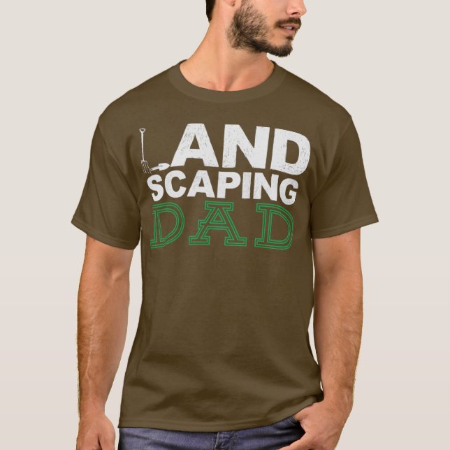 Landscaping Landscaping Dad Landscaper Gardener T-Shirt (Front)