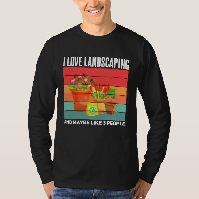 Landscaping  Sarcastic Gardening Gardener Landscap T-Shirt (Front)
