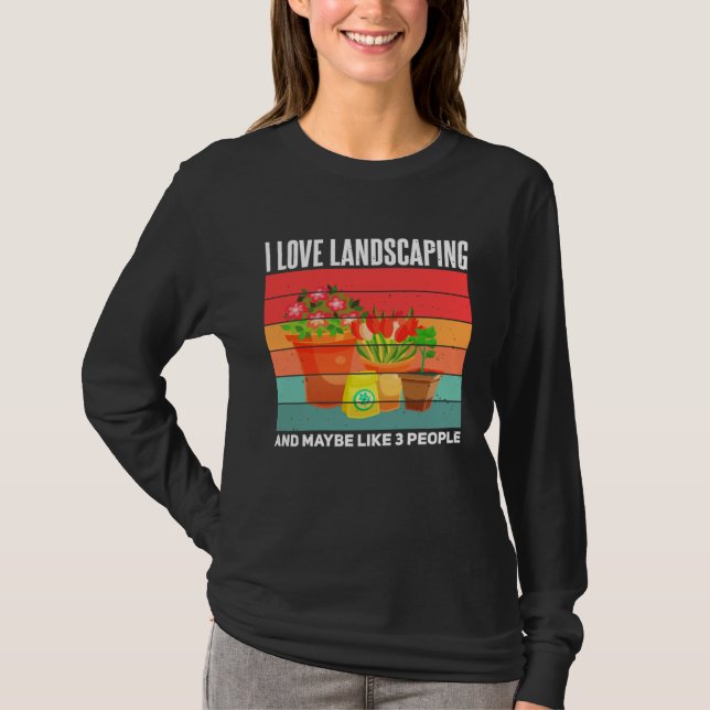 Landscaping  Sarcastic Gardening Gardener Landscap T-Shirt (Front)