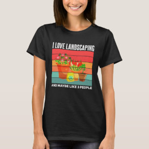 Landscaping  Sarcastic Gardening Gardener Landscap T-Shirt