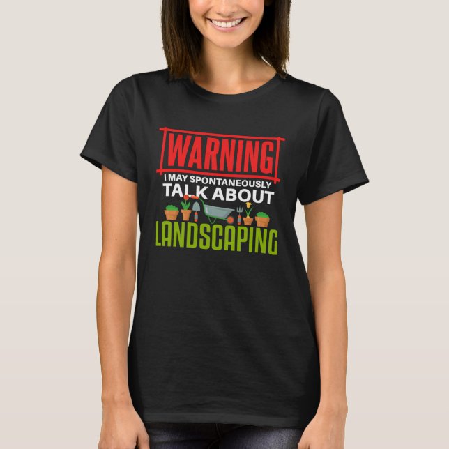 Landscaping   Talking Gardening Gardener T-Shirt (Front)