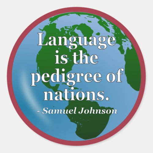 Language pedigree nations Quote Globe Classic Round Sticker