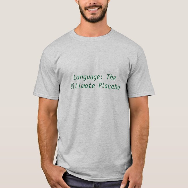 Language: The Ultimate Placebo! T-Shirt (Front)