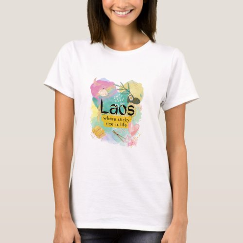 Laos where sticky rice is life T_Shirt