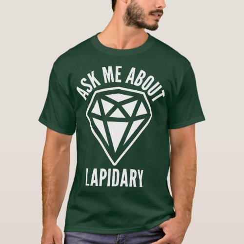 Lapidary Lapidary Lover Lapidary Quote Ask Me Abou T_Shirt