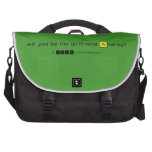 will you be my girlfriend Andrea?
   Laptop Bags