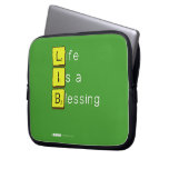 Life 
 Is a 
 Blessing
   Laptop/netbook Sleeves Laptop Sleeves