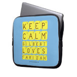 Keep 
 Calm 
 Gilbert 
 Loves 
 Faridah   Laptop/netbook Sleeves Laptop Sleeves
