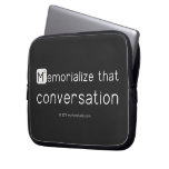 Memorialize that 
 conversation  Laptop/netbook Sleeves Laptop Sleeves
