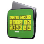 Keep calm
 this is
 Team L.G  Laptop/netbook Sleeves Laptop Sleeves