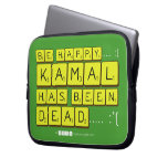 bE happy..... :)
     Kamal
 has been
 dead..... :'(  Laptop/netbook Sleeves Laptop Sleeves