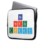 be 
 nerdy
 Today  Laptop/netbook Sleeves Laptop Sleeves