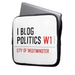 I Blog  Politics  Laptop/netbook Sleeves Laptop Sleeves
