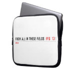 Fuck all in these Fields   Laptop/netbook Sleeves Laptop Sleeves
