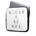 Science
 In
 The
 News  Laptop/netbook Sleeves Laptop Sleeves