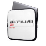 Good stuff will happen   Laptop/netbook Sleeves Laptop Sleeves