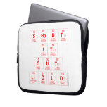 Shout
 It
 Out
 Loud  Laptop/netbook Sleeves Laptop Sleeves