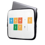 what's 
 up?  Laptop/netbook Sleeves Laptop Sleeves