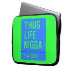 thug life  nigga  Laptop/netbook Sleeves Laptop Sleeves
