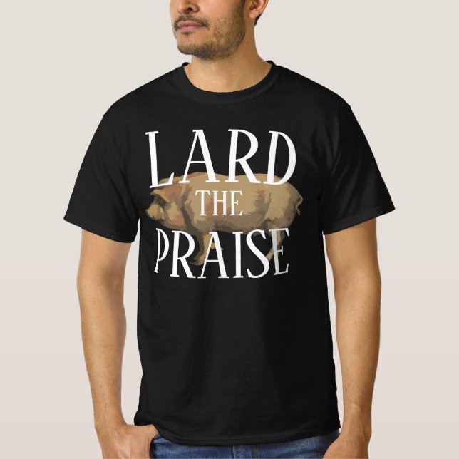 LARD THE PRAISE 2024 2025 2026 2027 2028 2029 2030 T-Shirt (Front)