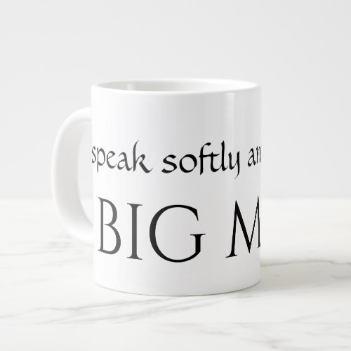 LARGE 20 oz mug _ speak softly and carry a BIG MUG