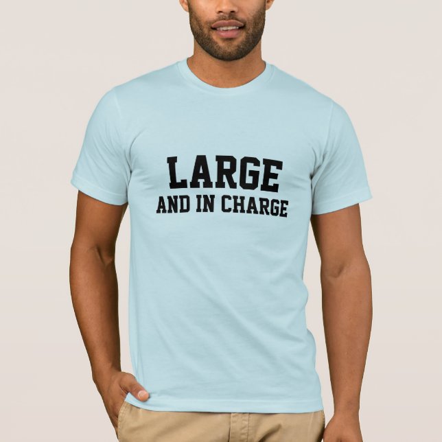 Large and in Charge Shirt (Front)