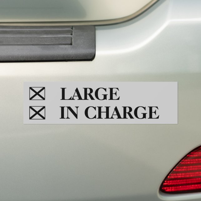 Large? check In Charge? check! Bumper Sticker (On Car)