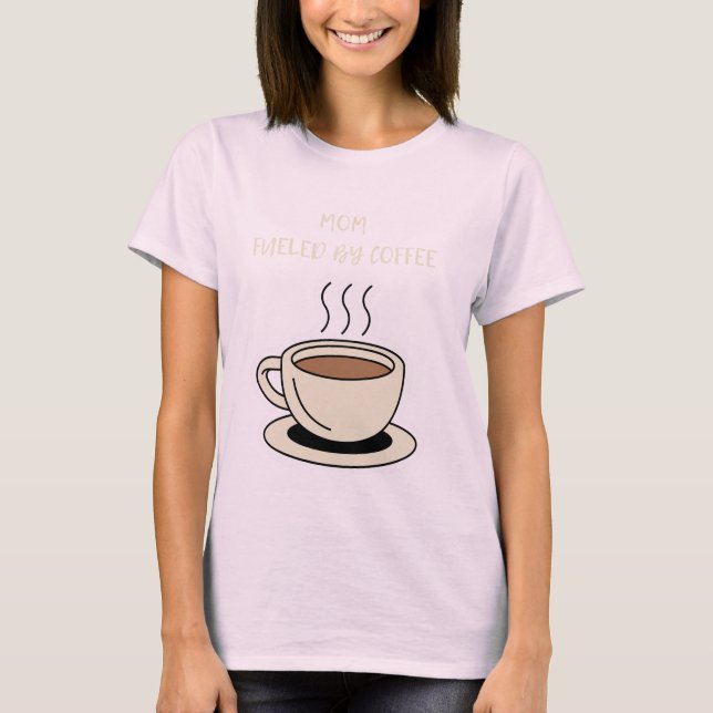 Large coffee with words "Mom, Fueled by Coffee" T-Shirt (Front)