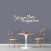Large Dinner Is Better Together Cream Wall Decals (Front)