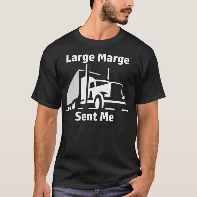 Large Marge Sent Me Trucker Big Rig Semi Humor T-Shirt (Front)