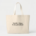 Large Sarah J. Maas is my president tote bag