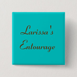 Larissa's Entourage - Customized Pinback Button