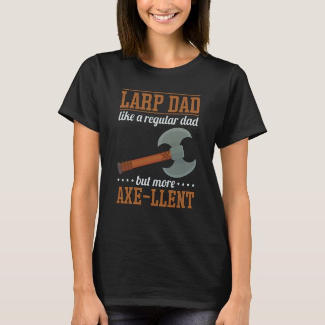 LARP Dad Like a Regulad Dad More Axe T-Shirt (Front)