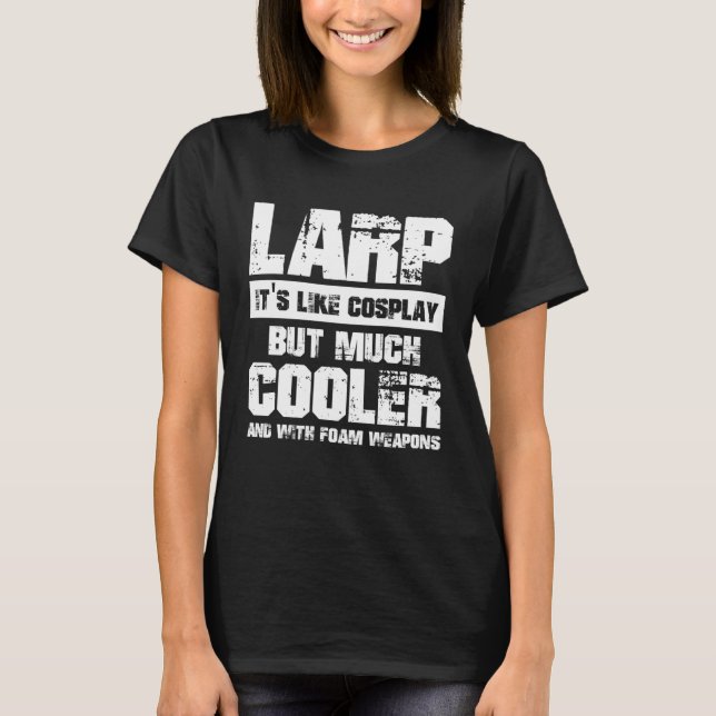 Larping Events  Like Cosplay but much cooler T-Shirt (Front)