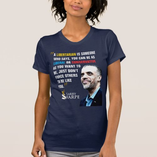 Larry Sharpe Libertarians Quote T_Shirt