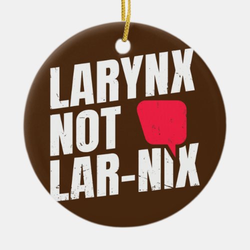 Larynx not Lar Nix Quote for a Speech Language Ceramic Ornament
