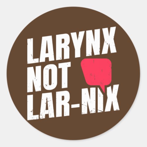 Larynx not Lar Nix Quote for a Speech Language Classic Round Sticker
