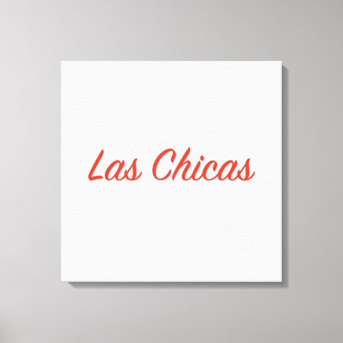 Las Chicas Sassy Slogan Quote Art Canvas Print