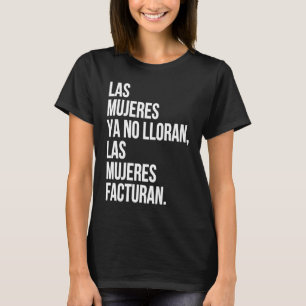 Las mujeres ya no lloran las mujeres facturan T-Shirt