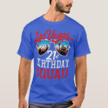 Las Vegas 21st Birthday Squad  T-Shirt<br><div class="desc">Las Vegas 21st Birthday Squad  .</div>