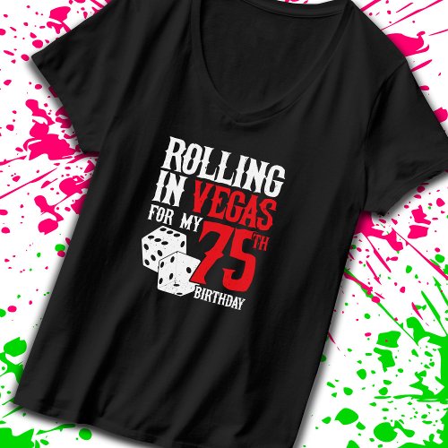 Las Vegas 75th Birthday Party _ Rolling in Vegas T_Shirt