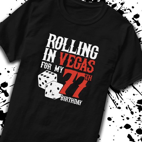 Las Vegas 77th Birthday Party _ Rolling in Vegas T_Shirt