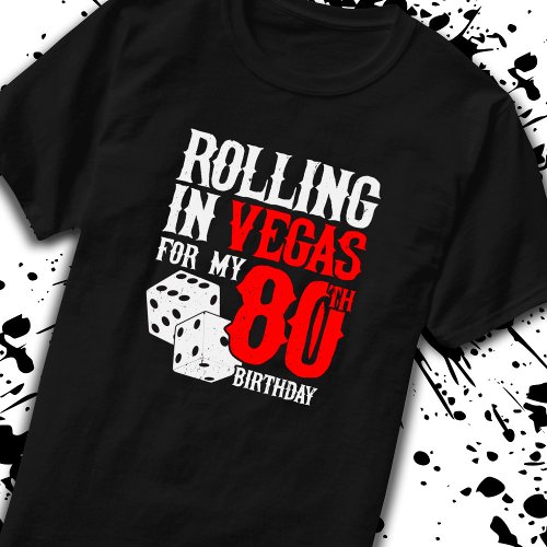Las Vegas 80th Birthday Party _ Rolling in Vegas T_Shirt