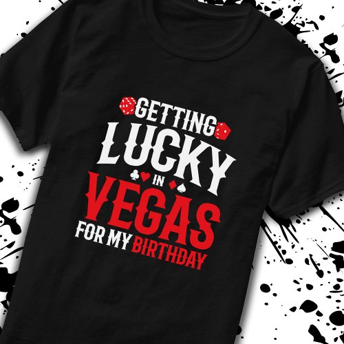 Las Vegas Birthday _ Getting Lucky in Vegas T_Shirt