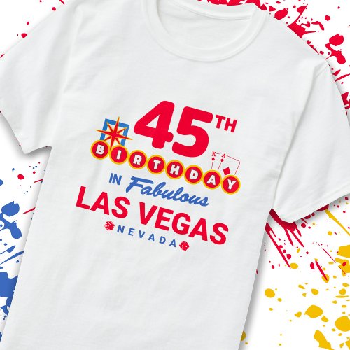 Las Vegas Birthday Party _ 45th Birthday In Vegas T_Shirt
