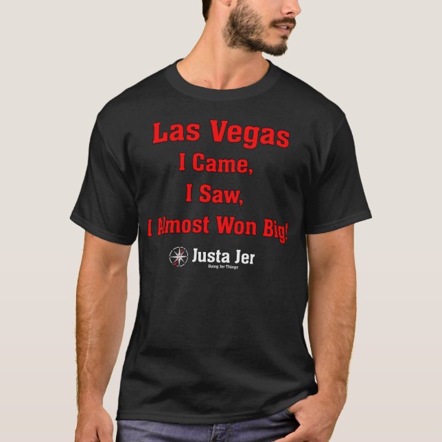Las Vegas I came, I saw I almost won big! T-Shirt (Front)