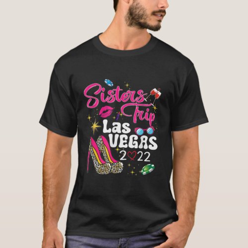 Las Vegas Sisters Trip 2022 Funny Sisters Trip Hig T_Shirt